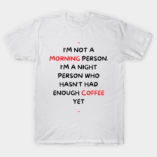 not a morning person - funny Coffee lover - Sarcastic - night person T-Shirt